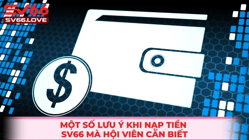 Nạp Tiền SV66 3 Các lưu ý quan trọng mà thành viên cần lưu tâm