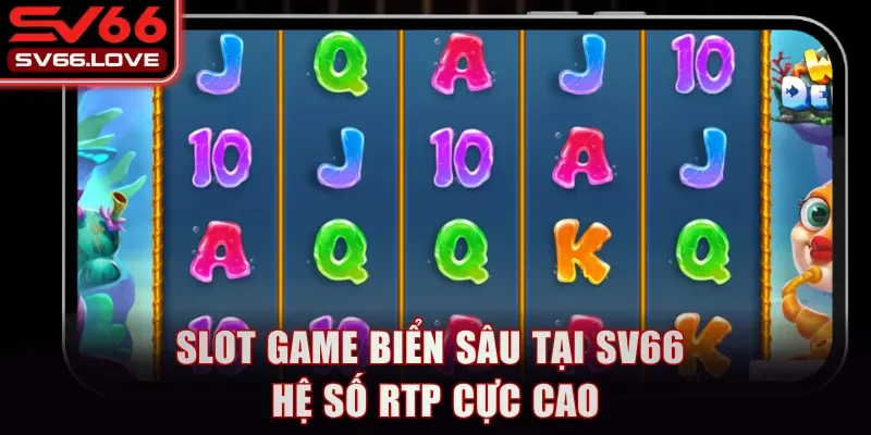 Slot Game Biển Sâu - Siêu Phẩm Đổi Thưởng Chắc Chắn Nên Thử 2 Slot Game Biển Sâu tại SV66 hệ số RTP cực cao